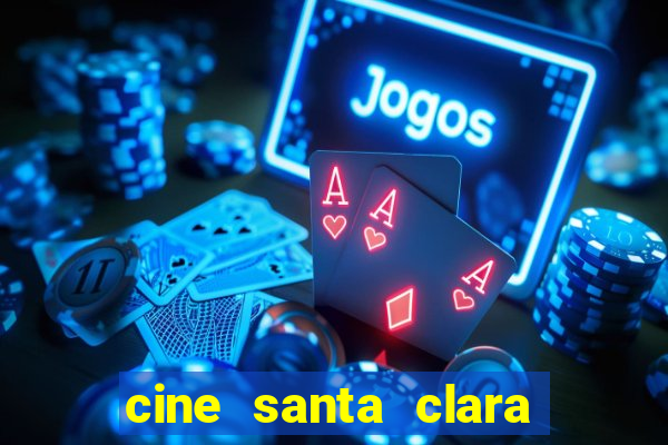 cine santa clara filme em cartaz